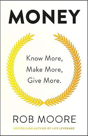 Money: Know More, Make More, Give More by Rob Moore