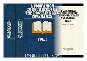 A Companion to Your Study of the Doctrine and Covenants by Daniel H. Ludlow