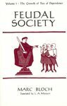 Feudal Society, Volume 1: The Growth of Ties of Dependence by Marc Bloch