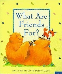 What Are Friends For? by Sally Grindley, Penny Dann