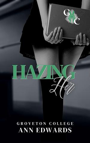 Hazing Her:A Dark College Romance by Ann Edwards, Ann Edwards