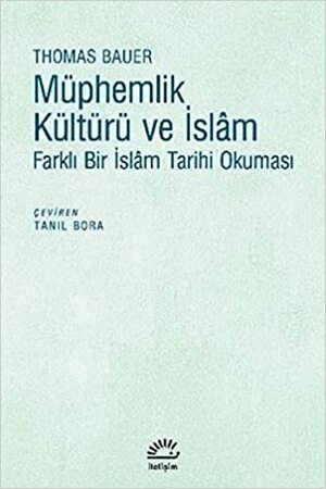 Müphemlik Kültürü ve İslâm: Farklı Bir İslâm Tarihi Okuması by Thomas Bauer