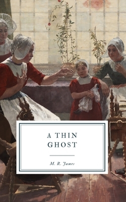 A Thin Ghost: And Others by M.R. James