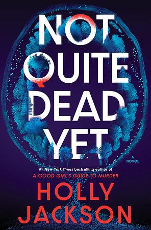 Not Quite Dead Yet by Holly Jackson