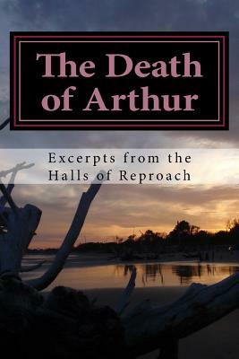 The Death of Arthur: Excerpts from the Halls of Reproach by James Farrell