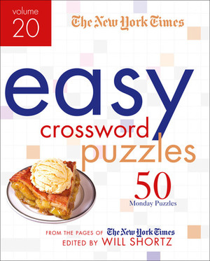 The New York Times Easy Crossword Puzzles Volume 20: 50 Monday Puzzles from the Pages of The New York Times by Will Shortz, The New York Times