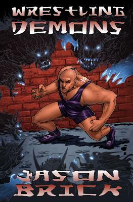 Wrestling Demons by Jason Brick