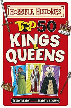 Top 50 Kings and Queens (Horrible Histories) by Martin Brown, Terry Deary