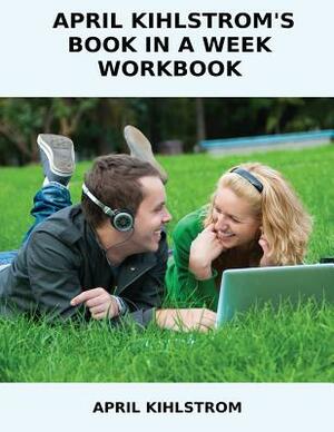 April Kihlstrom's Book in a Week Workbook by April Kihlstrom