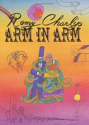 Arm in Arm: A Collection of Connections, Endless Tales, Reiterations, and Other Echolalia by Remy Charlip
