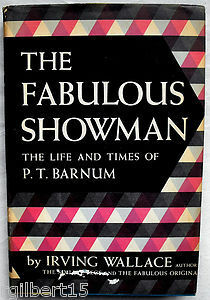 The Fabulous Showman: The Life and Times of P. T. Barnum by Irving Wallace