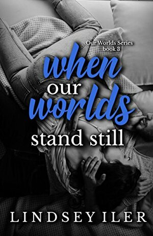 When Our Worlds Stand Still by Lindsey Iler