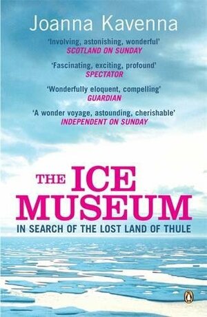 The Ice Museum: In Search Of The Lost Land Of Thule by Joanna Kavenna