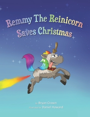 Remmy the Reinicorn Saves Christmas by Bryan Crown, Kamangamoo Creations