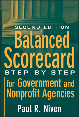 Balanced Scorecard: Step-By-Step for Government and Nonprofit Agencies by Paul R. Niven