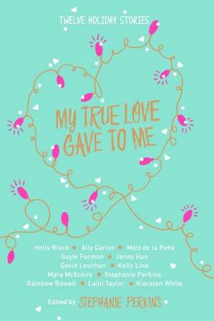 My True Love Gave to Me: Twelve Holiday Stories by Stephanie Perkins