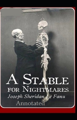 A Stable for Nightmares Annotated by J. Sheridan Le Fanu