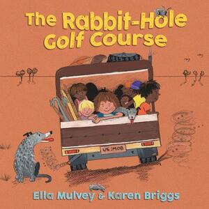 Rabbit-Hole Golf Course by Karen Briggs, Ella Mulvey