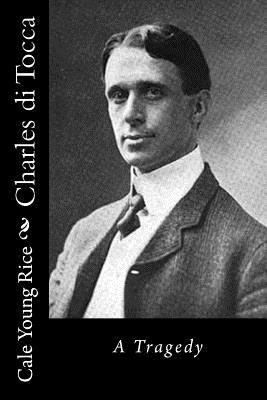 Charles di Tocca: A Tragedy by Cale Young Rice