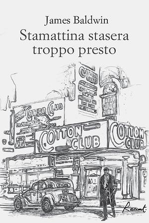 Stamattina stasera troppo presto by James Baldwin