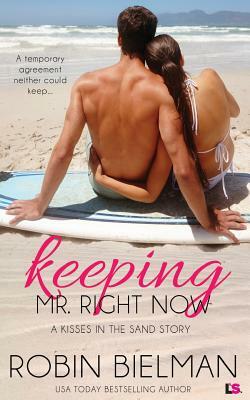 Keeping Mr. Right Now (a Kisses in the Sand Novel) by Robin Bielman