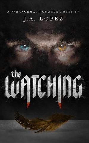 The Watching by J.A. Lopez