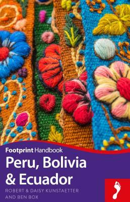 Peru, Bolivia, Ecuador Footprint Handbook by Ben Box, Robert Kunstaetter, Daisy Kunstaetter