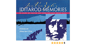 Jon Van Zyle's Iditarod Memories: 25 Years of Poster Art from the Last Great Race by Jon Van Zyle