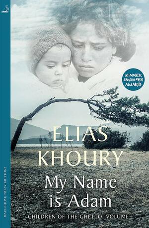 My Name is Adam: Children of the Ghetto Volume I by Elias Khoury