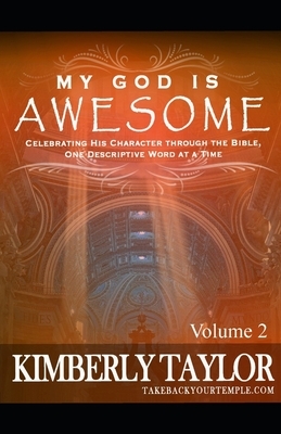 My God is Awesome: Celebrating His Character through the Bible, One Descriptive Word at a Time by Kimberly Taylor