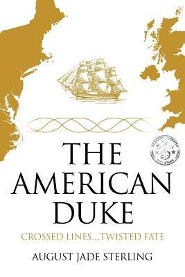 The American Duke: Crossed Lines, Twisted Fate by August Jade Sterling