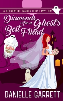 Diamonds Are a Ghost's Best Friend: A Beechwood Harbor Ghost Mystery by Danielle Garrett