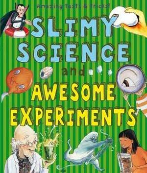 Slimy Science and Awesome Experiments by Susan Martineau