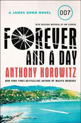 Forever and a Day: A James Bond Novel by Anthony Horowitz