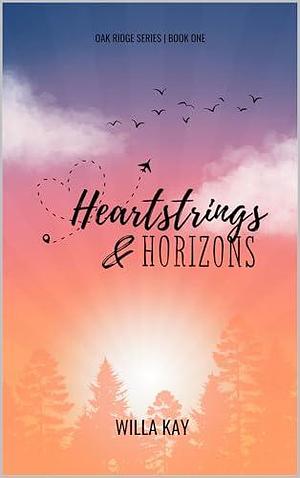 Heartstrings & Horizons: A Long-Distance Friends to Lovers Romance. by Willa Kay, Willa Kay