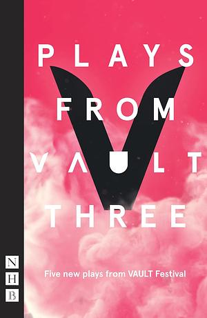 Plays from Vault Three by Shamia Chalabi, Sami Ibrahim, Stephanie Jacob, Lucy Burke, Christopher Adams