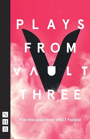 Plays from Vault Three by Lucy Burke, Stephanie Jacob, Christopher Adams, Shamia Chalabi, Sami Ibrahim