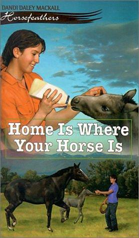 Home is where Your Horse is by Dandi Daley Mackall