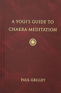 A Yogi's Guide to Chakra Meditation by Paul Grilley