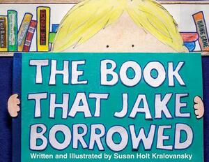 The Book That Jake Borrowed by Susan Kralovansky