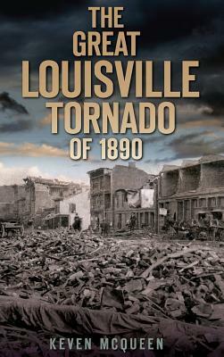 The Great Louisville Tornado of 1890 by Keven McQueen