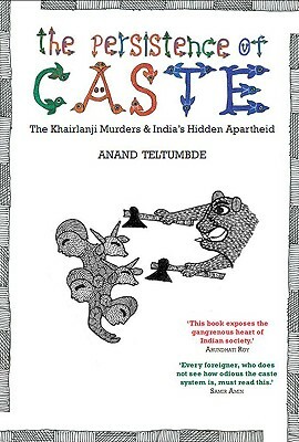 Persistence of Caste: The Khairlanji Murders and India's Hidden Apartheid by Anand Teltumbde