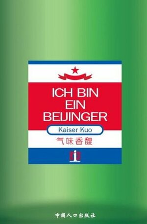 Ich Bin Ein Beijinger by Kaiser Kuo