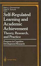 Self Regulated Learning And Academic Achievement: Theory, Research, And Practice by Barry J. Zimmerman, Dale H. Schunk