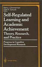 Self Regulated Learning And Academic Achievement: Theory, Research, And Practice by Dale H. Schunk, Barry J. Zimmerman