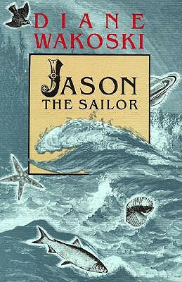 Jason the Sailor by Diane Wakoski