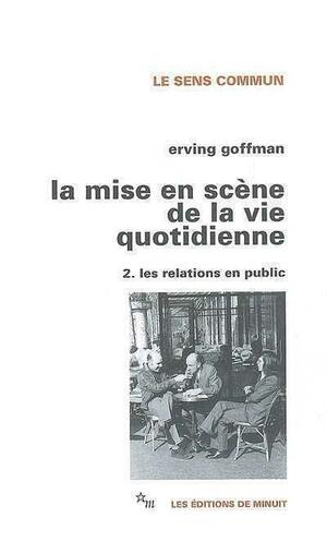 La Mise En Scène De La Vie Quotidienne, Tome 2:Les Relations En Public by Erving Goffman, Erving Goffman