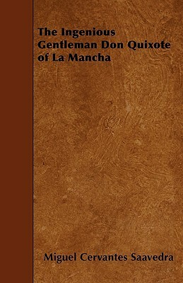 The Ingenious Gentleman Don Quixote of La Mancha by Miguel de Cervantes