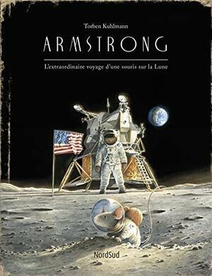 Armstrong : L'extraordinaire voyage d'une souris sur la Lune by Torben Kuhlmann, Anne-Judith Descombey