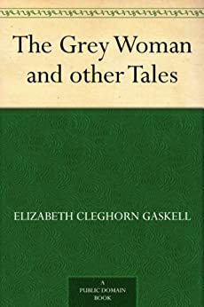 The Grey Woman and Other Tales by Elizabeth Gaskell